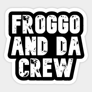 Froggo And Da Crew - Funny Meme For Silly People Sticker